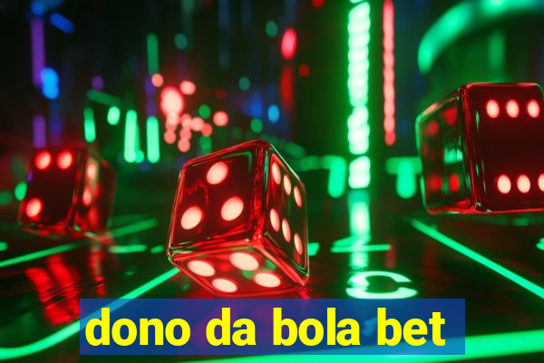 dono da bola bet